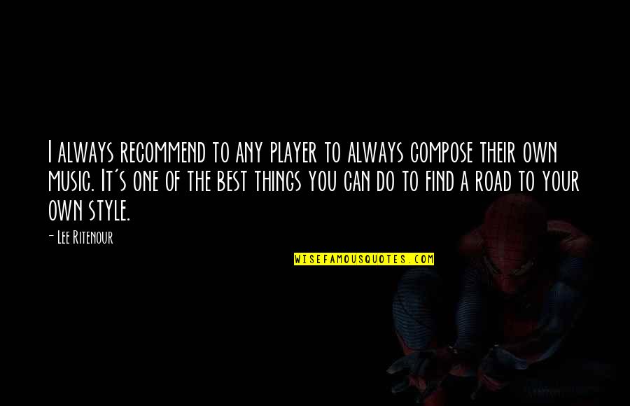 Music Style Quotes By Lee Ritenour: I always recommend to any player to always Music Style Quotes By Lee Ritenour: I always recommend to any player to always
