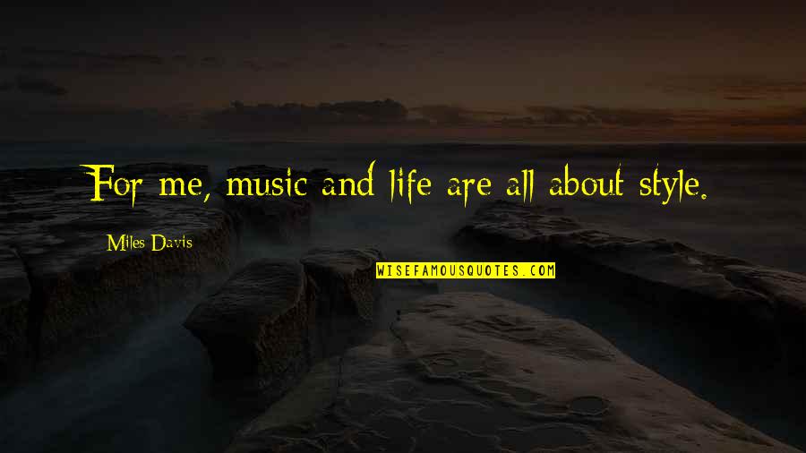Music Style Quotes By Miles Davis: For me, music and life are all about Music Style Quotes By Miles Davis: For me, music and life are all about