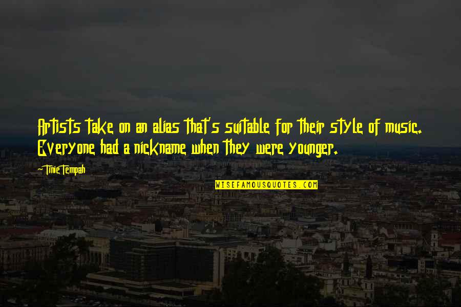 Music Style Quotes By Tinie Tempah: Artists take on an alias that's suitable for Music Style Quotes By Tinie Tempah: Artists take on an alias that's suitable for