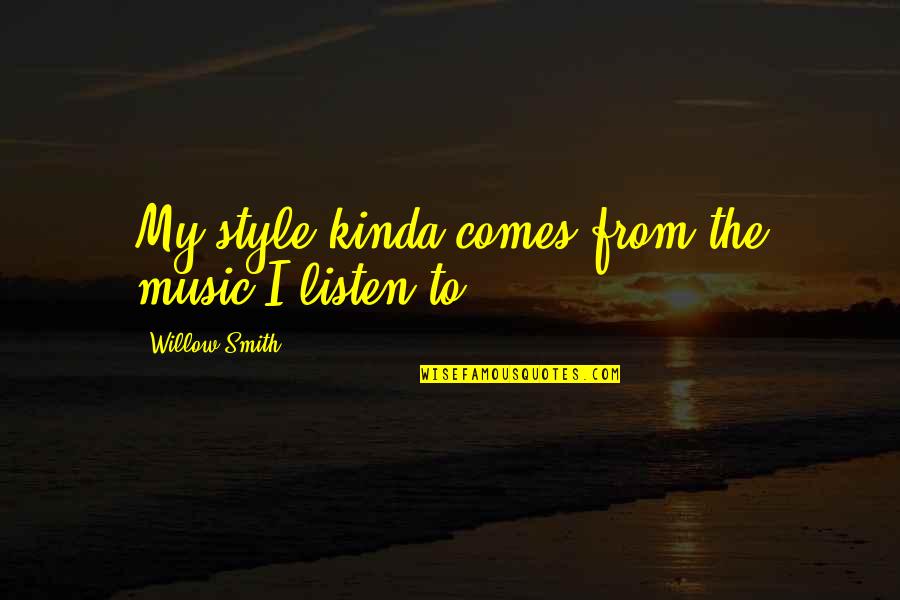 Music Style Quotes By Willow Smith: My style kinda comes from the music I Music Style Quotes By Willow Smith: My style kinda comes from the music I
