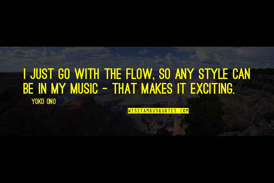 Music Style Quotes By Yoko Ono: I just go with the flow, so any