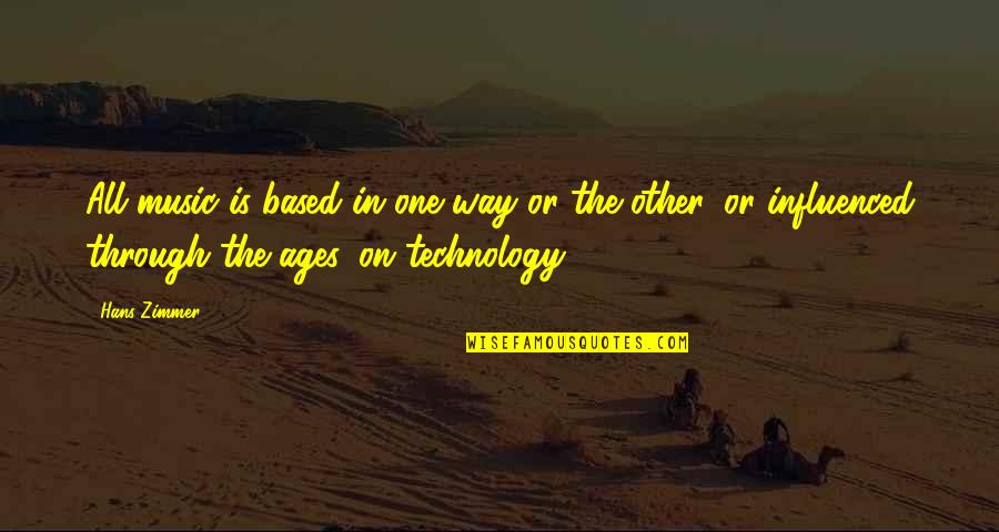 Music Technology Quotes By Hans Zimmer: All music is based in one way or Music Technology Quotes By Hans Zimmer: All music is based in one way or