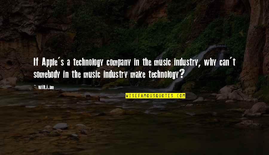 Music Technology Quotes By Will.i.am: If Apple's a technology company in the music Music Technology Quotes By Will.i.am: If Apple's a technology company in the music