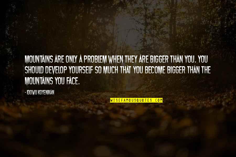 Music Telling A Story Quotes By Idowu Koyenikan: Mountains are only a problem when they are Music Telling A Story Quotes By Idowu Koyenikan: Mountains are only a problem when they are