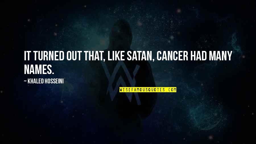 Music Telling A Story Quotes By Khaled Hosseini: It turned out that, like Satan, cancer had Music Telling A Story Quotes By Khaled Hosseini: It turned out that, like Satan, cancer had