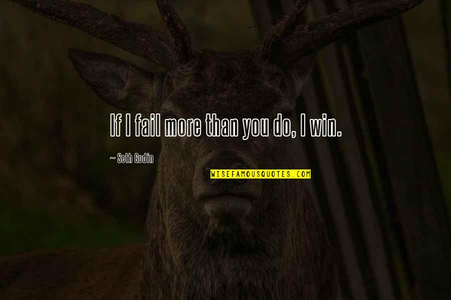 Music Telling A Story Quotes By Seth Godin: If I fail more than you do, I Music Telling A Story Quotes By Seth Godin: If I fail more than you do, I