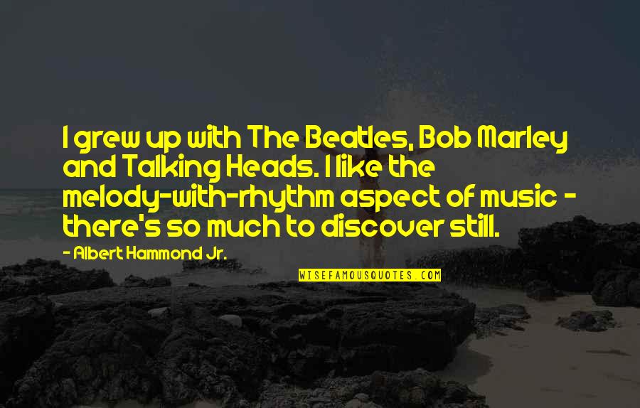 Music The Beatles Quotes By Albert Hammond Jr.: I grew up with The Beatles, Bob Marley