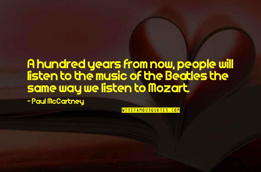 Music The Beatles Quotes By Paul McCartney: A hundred years from now, people will listen