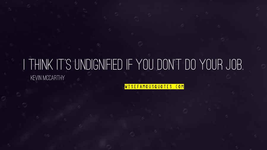 Music Themed Quotes By Kevin McCarthy: I think it's undignified if you don't do
