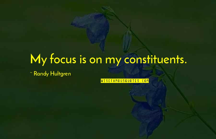 Music Theory Quotes By Randy Hultgren: My focus is on my constituents.