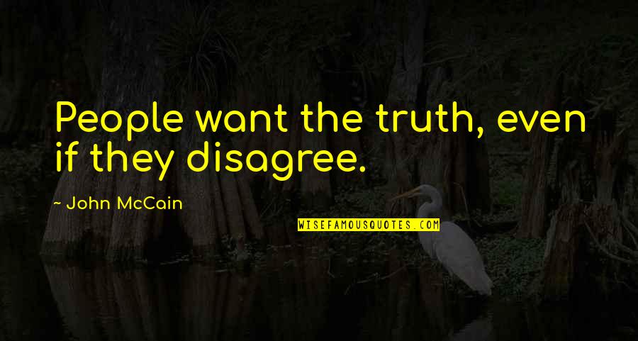 Music Therapy And Autism Quotes By John McCain: People want the truth, even if they disagree.