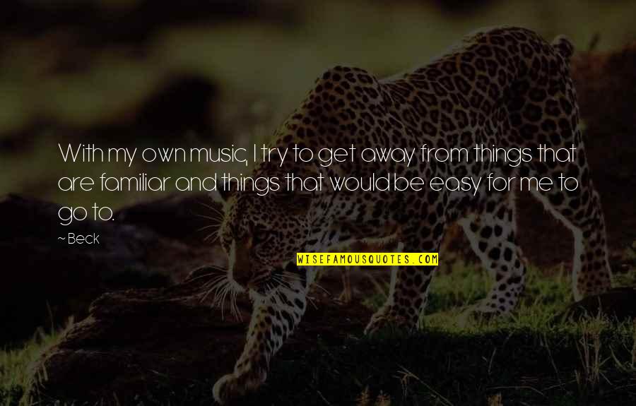 Music Things Quotes By Beck: With my own music, I try to get Music Things Quotes By Beck: With my own music, I try to get