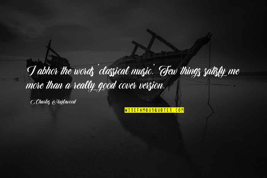Music Things Quotes By Charles Hazlewood: I abhor the words 'classical music.' Few things Music Things Quotes By Charles Hazlewood: I abhor the words 'classical music.' Few things