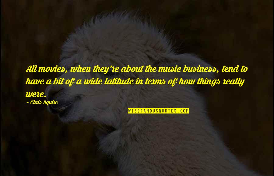 Music Things Quotes By Chris Squire: All movies, when they're about the music business, Music Things Quotes By Chris Squire: All movies, when they're about the music business,