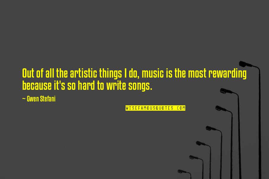 Music Things Quotes By Gwen Stefani: Out of all the artistic things I do, Music Things Quotes By Gwen Stefani: Out of all the artistic things I do,
