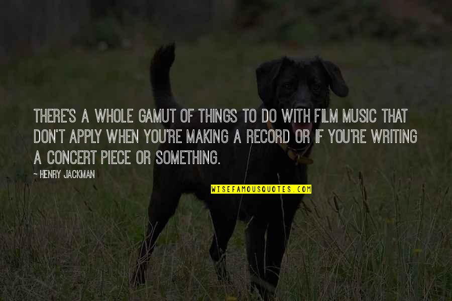 Music Things Quotes By Henry Jackman: There's a whole gamut of things to do Music Things Quotes By Henry Jackman: There's a whole gamut of things to do