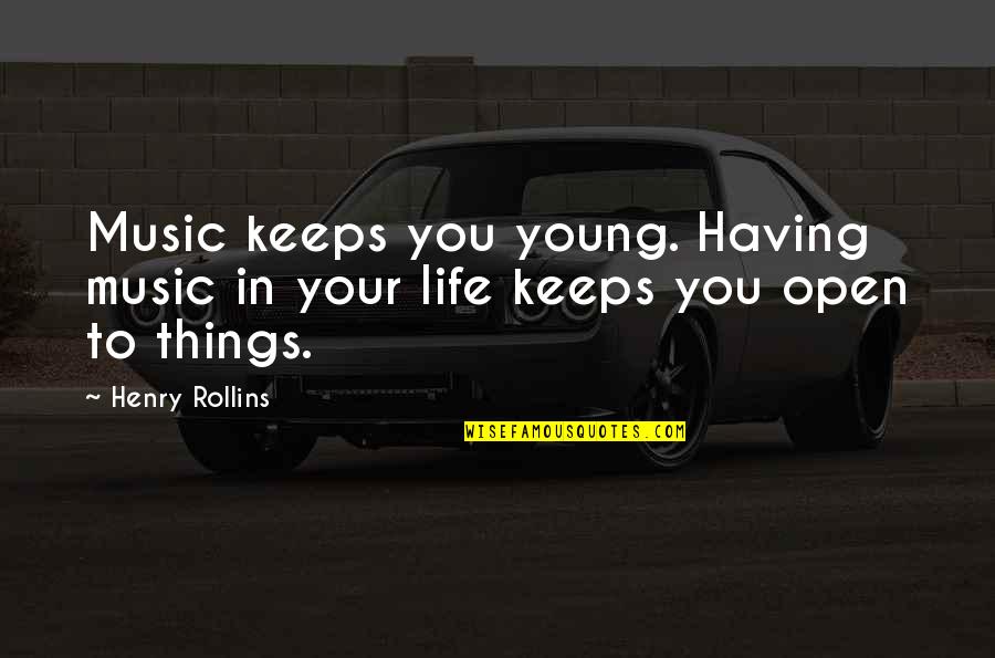 Music Things Quotes By Henry Rollins: Music keeps you young. Having music in your