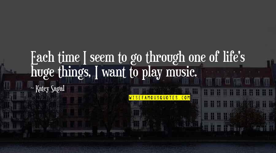 Music Things Quotes By Katey Sagal: Each time I seem to go through one