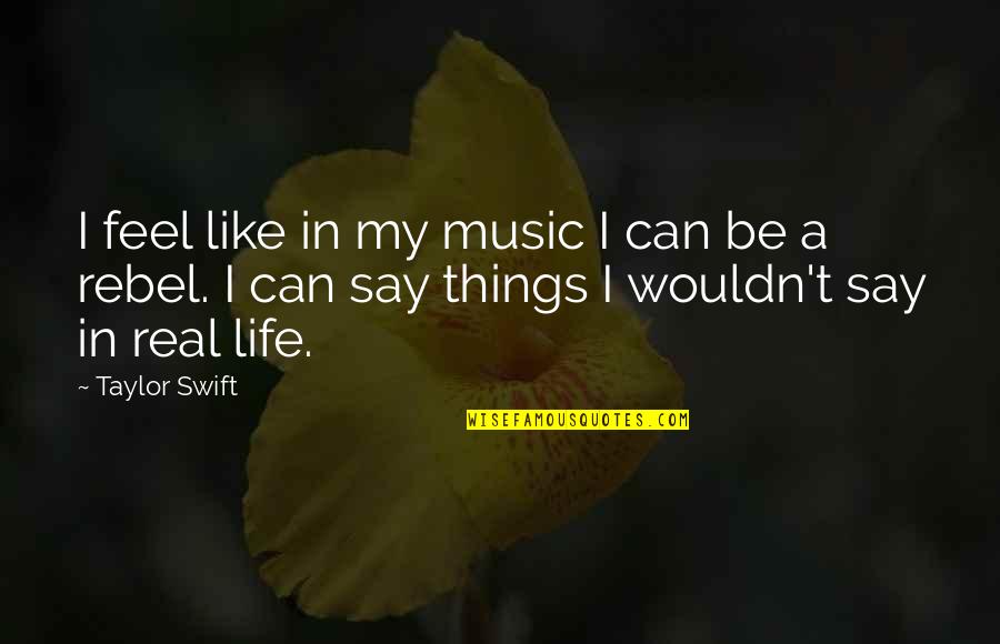 Music Things Quotes By Taylor Swift: I feel like in my music I can Music Things Quotes By Taylor Swift: I feel like in my music I can
