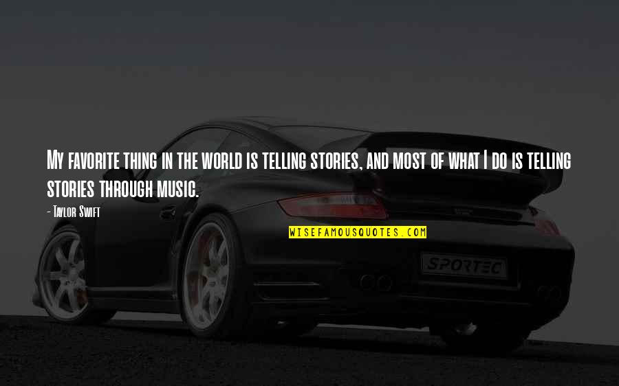 Music Things Quotes By Taylor Swift: My favorite thing in the world is telling Music Things Quotes By Taylor Swift: My favorite thing in the world is telling