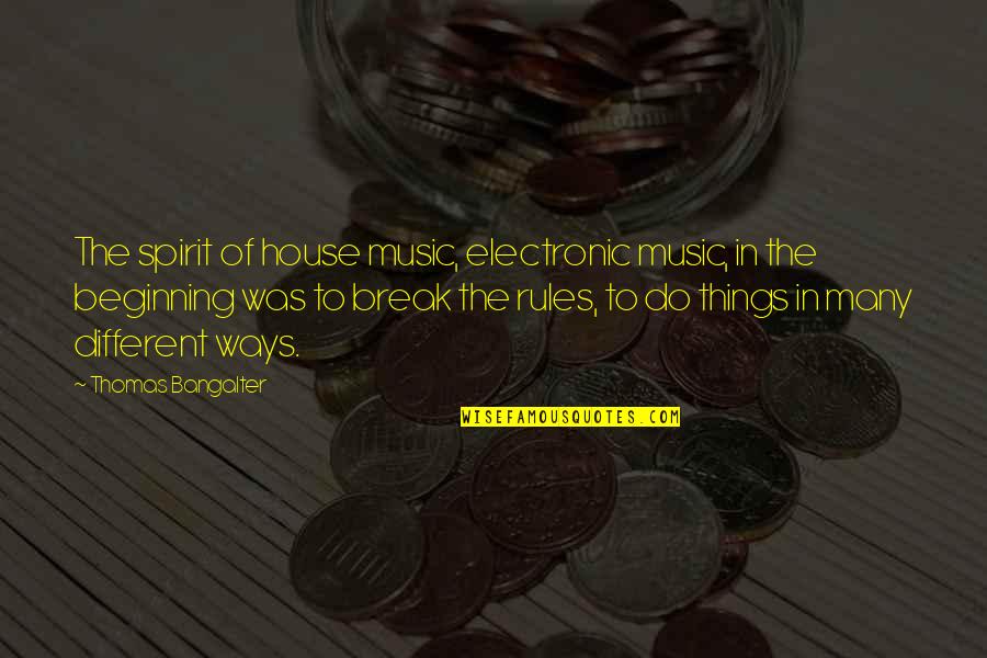 Music Things Quotes By Thomas Bangalter: The spirit of house music, electronic music, in Music Things Quotes By Thomas Bangalter: The spirit of house music, electronic music, in