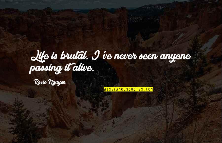 Music This Day In History Quotes By Rosie Nguyen: Life is brutal. I've never seen anyone passing