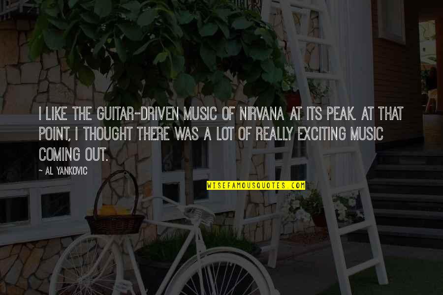 Music Thought Quotes By Al Yankovic: I like the guitar-driven music of Nirvana at