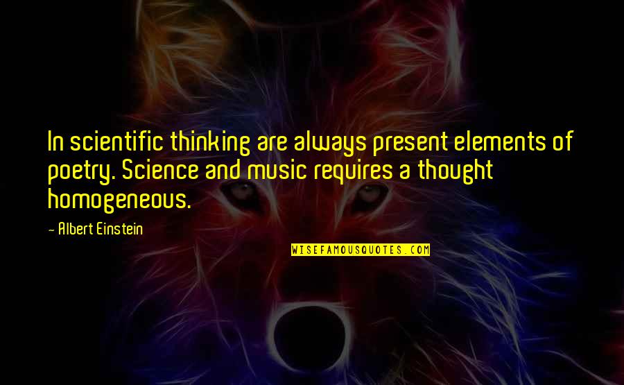 Music Thought Quotes By Albert Einstein: In scientific thinking are always present elements of