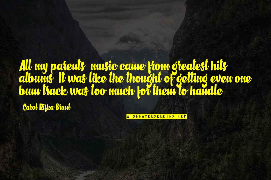 Music Thought Quotes By Carol Rifka Brunt: All my parents' music came from greatest hits