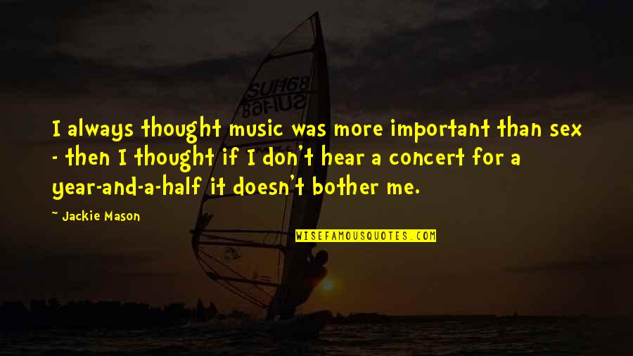 Music Thought Quotes By Jackie Mason: I always thought music was more important than