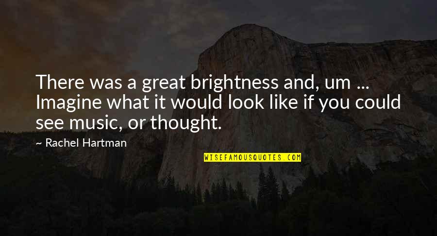 Music Thought Quotes By Rachel Hartman: There was a great brightness and, um ...