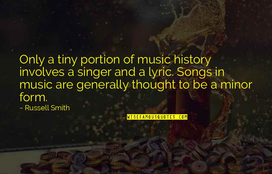 Music Thought Quotes By Russell Smith: Only a tiny portion of music history involves