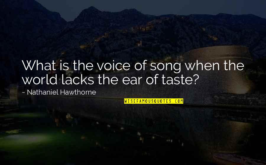 Music To My Ear Quotes By Nathaniel Hawthorne: What is the voice of song when the Music To My Ear Quotes By Nathaniel Hawthorne: What is the voice of song when the