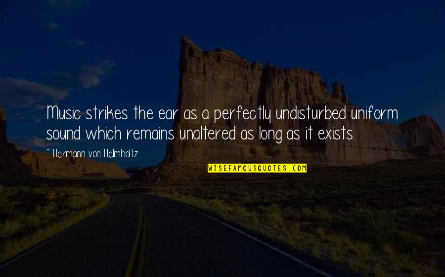 Music To My Ears Quotes By Hermann Von Helmholtz: Music strikes the ear as a perfectly undisturbed Music To My Ears Quotes By Hermann Von Helmholtz: Music strikes the ear as a perfectly undisturbed
