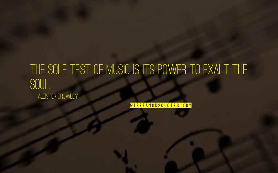 Music To The Soul Quotes By Aleister Crowley: The sole test of music is its power