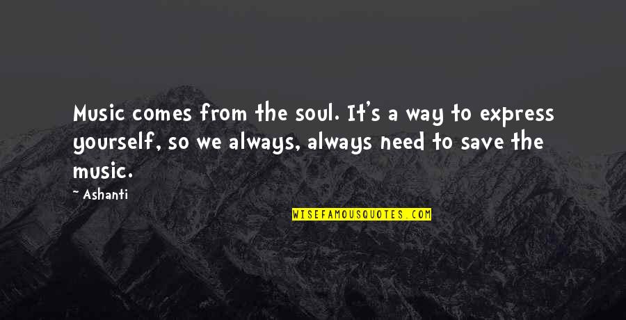 Music To The Soul Quotes By Ashanti: Music comes from the soul. It's a way