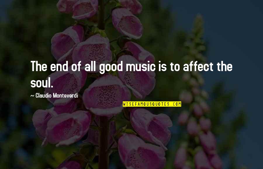 Music To The Soul Quotes By Claudio Monteverdi: The end of all good music is to