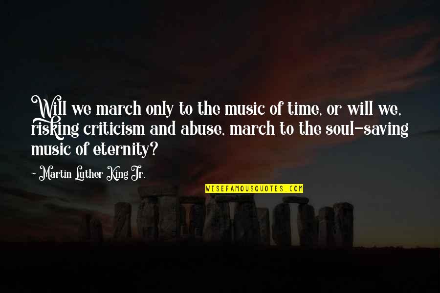 Music To The Soul Quotes By Martin Luther King Jr.: Will we march only to the music of