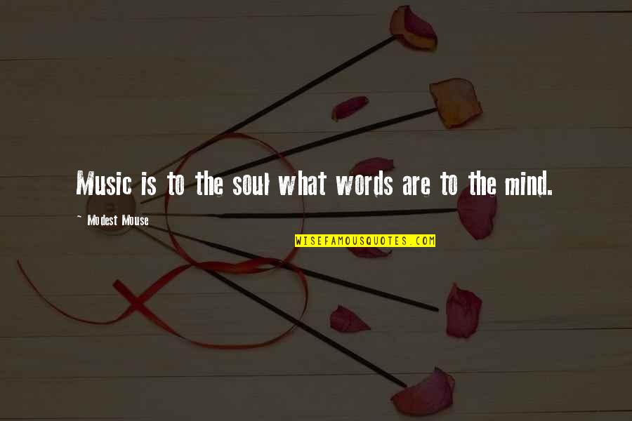 Music To The Soul Quotes By Modest Mouse: Music is to the soul what words are