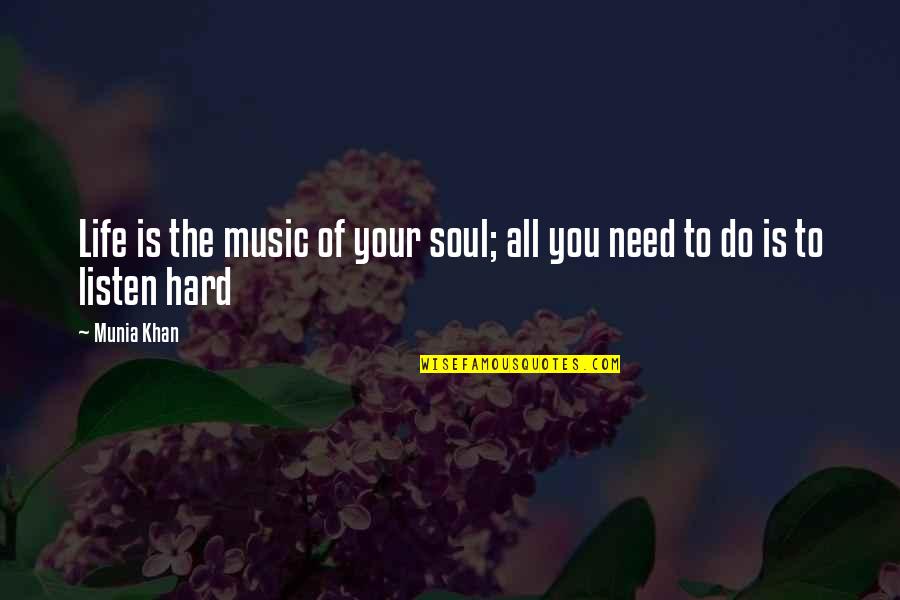 Music To The Soul Quotes By Munia Khan: Life is the music of your soul; all