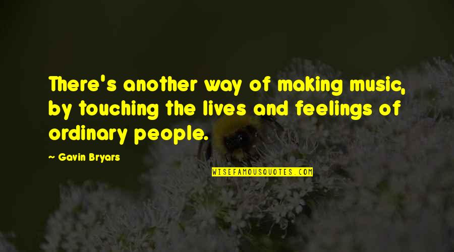 Music Touching Quotes By Gavin Bryars: There's another way of making music, by touching Music Touching Quotes By Gavin Bryars: There's another way of making music, by touching