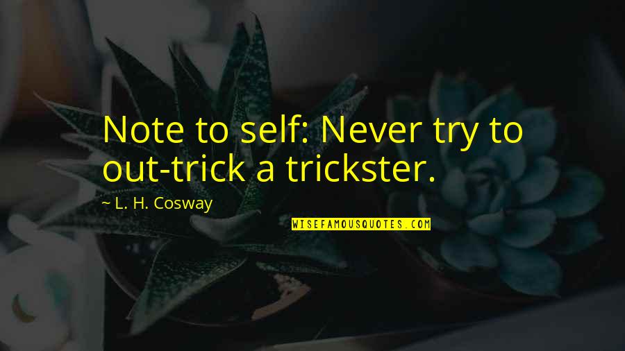 Music Transcending Quotes By L. H. Cosway: Note to self: Never try to out-trick a Music Transcending Quotes By L. H. Cosway: Note to self: Never try to out-trick a