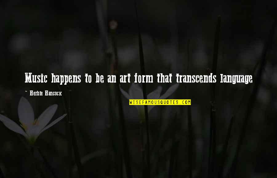 Music Transcends Quotes By Herbie Hancock: Music happens to be an art form that