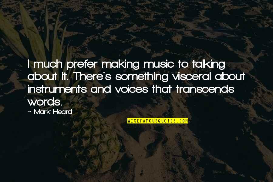 Music Transcends Quotes By Mark Heard: I much prefer making music to talking about