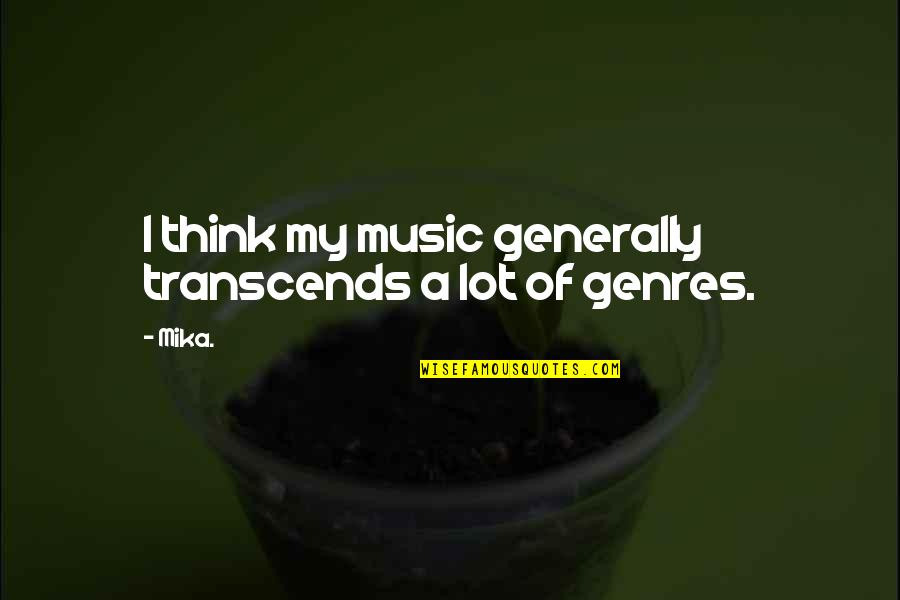 Music Transcends Quotes By Mika.: I think my music generally transcends a lot