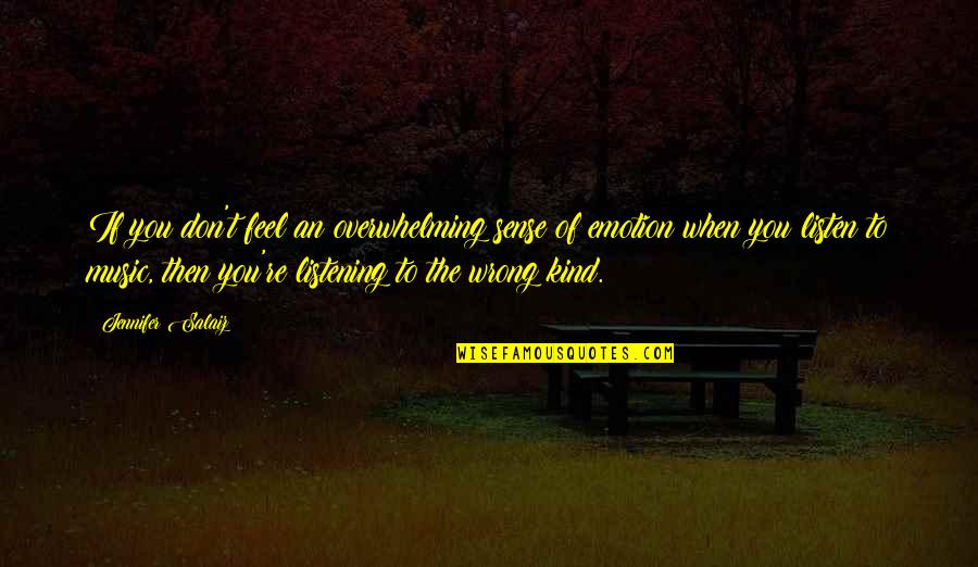 Music Transports Quotes By Jennifer Salaiz: If you don't feel an overwhelming sense of