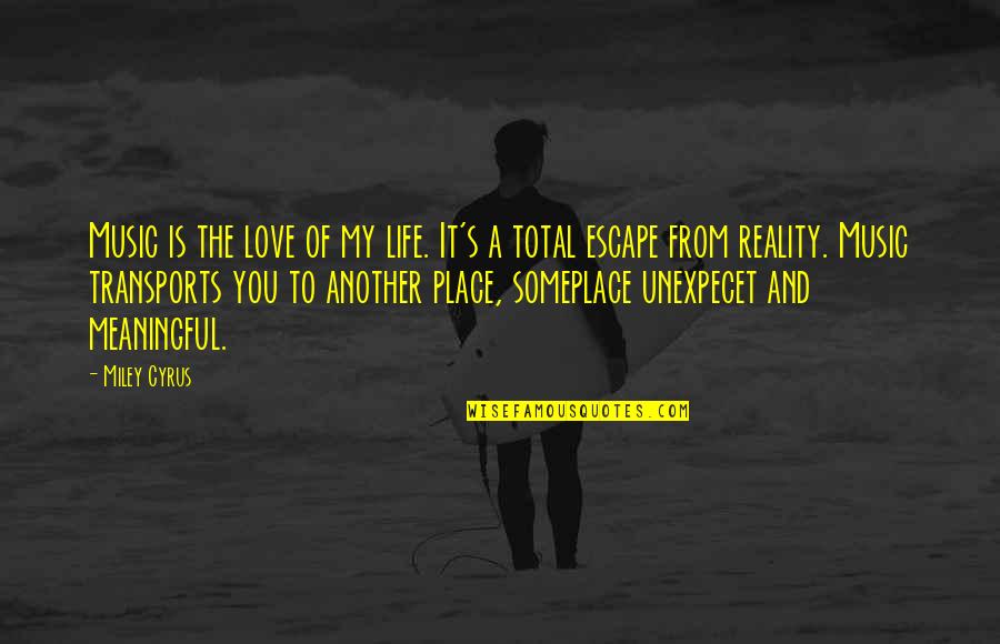 Music Transports Quotes By Miley Cyrus: Music is the love of my life. It's