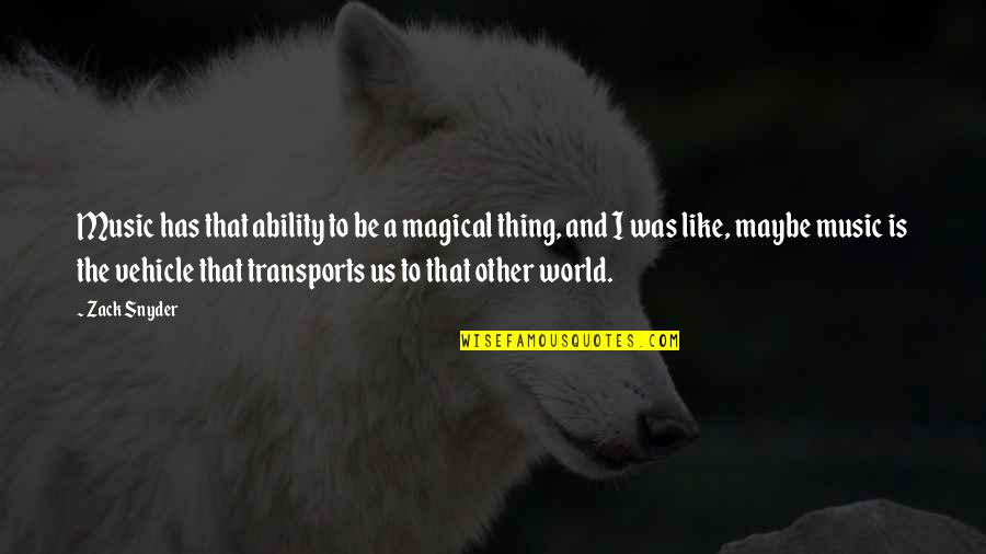 Music Transports Quotes By Zack Snyder: Music has that ability to be a magical