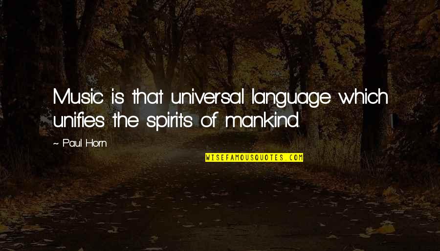 Music Universal Language Quotes By Paul Horn: Music is that universal language which unifies the