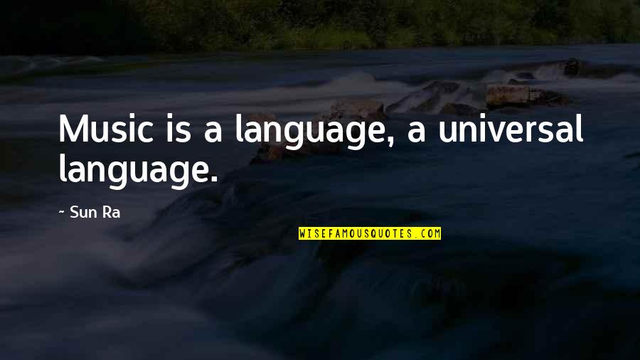 Music Universal Language Quotes By Sun Ra: Music is a language, a universal language.